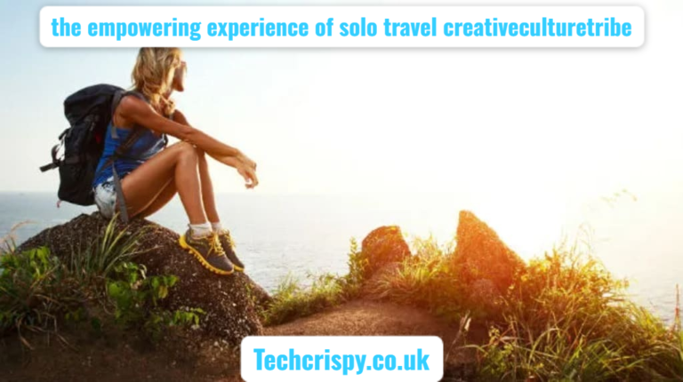 the empowering experience of solo travel creativeculturetribe